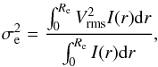 \begin{equation} \sigma_{\rm e}^2=\frac{\int^{R_{\rm e}}_0 V_{\rm rms}^2 I(r) {\rm d}r}{\int^{R_{\rm e}}_0 I(r) {\rm d}r}, \end{equation}