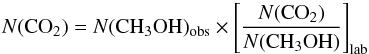 \begin{equation} N({\rm CO}_2)=N({\rm CH_3OH})_{\rm obs} \times \left[\frac{N({\rm CO}_2)}{N({\rm CH_3OH})}\right]_{\rm lab} \end{equation}