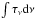 \hbox{$\int{\tau_{\nu}}{\rm d}\nu$}