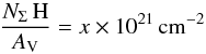 \begin{equation} \frac{N_\Sigma\,\mathrm{H}}{A_{\rm V}}=x\times10^{21}\,\mathrm{cm}^{-2} \end{equation}