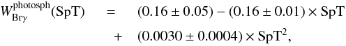 \begin{eqnarray} W_\mathrm{Br\gamma}^\mathrm{photosph}(\mathrm{SpT})& = &(0.16\pm0.05) - (0.16\pm0.01)\times\mathrm{SpT} \nonumber\\ &\quad +& (0.0030\pm0.0004)\times\mathrm{SpT}^2,\label{eq:ChaI:brgammaabsorption} \end{eqnarray}
