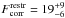 \hbox{$F^\mathrm{restr}_\mathrm{corr}=19^{+9}_{-6}$}