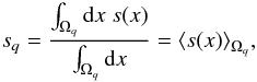 \begin{eqnarray} \label{eq:discretization} s_q = \frac{\int_{\Omega_q} \mathrm{d}x \; s(x)}{\int_{\Omega_q} \mathrm{d}x} = \left< s(x) \right>_{\Omega_q}\! , \end{eqnarray}