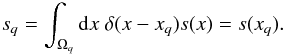 \begin{eqnarray} s_q = \int_{\Omega_q} \mathrm{d}x \; \delta(x-x_q) s(x) = s(x_q) . \end{eqnarray}