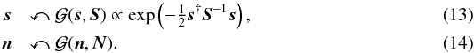 \begin{eqnarray} \bb{s} &&\curvearrowleft {\cal G}(\bb{s},\bb{S}) \propto \exp\left(-\tfrac{1}{2} \bb{s}^{\dagger} \bb{S}^{-1} \bb{s} \right) , \\ \bb{n} &&\curvearrowleft {\cal G}(\bb{n},\bb{N}) . \end{eqnarray}