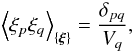 \appendix \setcounter{section}{1} \begin{eqnarray} \left< \xi_p \xi_q \right>_{ \{ \bb{\xi} \} } = \frac{\delta_{pq}}{V_q}, \end{eqnarray}
