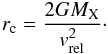 \begin{eqnarray} \label{eq_capture} r_{\rm c} = \frac{2 G M_{\rm X}}{v_{\rm rel} ^2}\cdot \end{eqnarray}