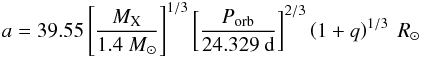 \begin{eqnarray} \label{eq_a} a = 39.55 \left[\frac{M_{\rm X}}{1.4~M_{\sun}}\right] ^{1/3} \left[\frac{P_{\rm orb}}{24.329 ~\mathrm{d}}\right] ^{2/3} \left( 1 + q \right) ^{1/3}~R_{\sun} \end{eqnarray}