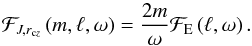 \begin{equation} {{\cal F}_{J,{r_{{\rm c}z}}}}\lp m, \ell, \omega \rp = \frac{2m}{\omega} {\cal F}_{\rm E}\lp \ell, \omega \rp . \end{equation}
