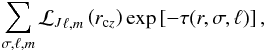 \begin{equation} \sum_{\sigma, \ell, m} {{\cal L}_J}_{\ell, m} \lp r_{{\rm c}z}\rp \exp \lc -\tau(r, \sigma, \ell) \rc \label{locmomlum}, \end{equation}