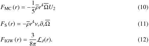 \begin{eqnarray} &&F_{\rm MC}\left(r\right)=-\frac{1}{5}\overline\rho r^4{\overline\Omega}U_{2} \label{eq:Fmc} \\[2mm] &&F_{\rm S}\left(r\right)= - \overline\rho r^4 \nu_{v}\partial_{r}{\overline\Omega} \label{eq:FS} \\[2mm] &&F_{\rm IGW}\left(r\right)= \frac{3}{8 \pi} {\cal L}_J(r). \label{eq:FIGW} \end{eqnarray}