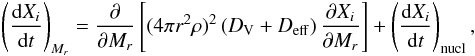 \begin{eqnarray} \left(\frac{{\rm d} X_i}{{\rm d}t}\right)_{M_r}= \frac{\partial}{\partial M_r}\left[(4\pi r^2\rho)^2\left(D_{\rm V}+D_{\rm eff}\right) \frac{\partial X_i}{\partial M_r}\right] + \left(\frac{{\rm d}X_i}{{\rm d}t}\right)_{\rm nucl}, \label{eq:transportchemicals} \end{eqnarray}