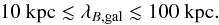 \begin{equation} 10\mbox{ kpc}\lesssim\lambda_{B, \rm gal}\lesssim 100\mbox{ kpc}. \end{equation}
