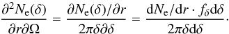 \begin{equation} \label{Eq:Angular_spread_1} \frac{\partial^2 N_{\rm e}(\delta)}{\partial r \partial \Omega} = \frac{\partial N_{\rm e}(\delta)/\partial r}{2\pi\delta \partial \delta} = \frac{{\rm d} N_{\rm e}/{\rm d}r \cdot f_\delta {\rm d}\delta}{2\pi\delta {\rm d}\delta}\cdot \end{equation}