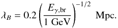 \begin{equation} \lambda_B = 0.2 \left( \frac{E_{\rm \gamma,br}}{1\mbox{ GeV}} \right)^{-1/2}\mbox{ Mpc}. \label{eq::lambda1} \end{equation}