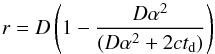 \begin{equation} r=D\left(1-\frac{D\alpha^2}{(D\alpha^2+2ct_{\rm d})}\right) \end{equation}