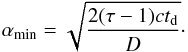 \begin{equation} \alpha_{\rm min}=\sqrt{\frac{2(\tau-1)ct_{\rm d}}{D} }\cdot \end{equation}