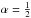 \hbox{$\alpha=\frac{1}{2}$}