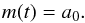 \begin{equation} m(t) = a_0 . \end{equation}