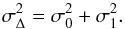 \begin{equation} \sigma_\Delta^2 = \sigma_0^2 + \sigma_1^2 . \end{equation}