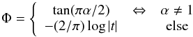 \appendix \setcounter{section}{1} \begin{equation} \Phi = \left\{\begin{array}{ccc} \tan(\pi\alpha/2) & \Leftrightarrow & \alpha\neq 1 \\ -(2/\pi)\log|t| & & \textrm{else} \end{array}\right. \end{equation}