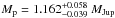 \hbox{$M_{\rm p} = 1.162 ^{+0.058}_{-0.039}~M_{\mathrm{Jup}}$}