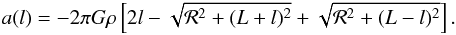 \begin{equation} a(l)=-2\pi G \rho \left[ 2l-\sqrt{\calR^2+(L+l)^2}+\sqrt{\calR^2+(L-l)^2} \right]. \end{equation}