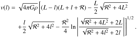 \begin{eqnarray} \label{eq:vel_cyl} v(l) &=& \sqrt{4 \pi G \rho} \left[(L-l)(L+l+\calR) - \frac{L}{2}\sqrt{\calR^{2} + 4L^{2}} \right. \nonumber\\ &&\quad \left. +\frac{l}{2}\sqrt{\calR^{2} + 4l^{2}} - \frac{\calR^{2}}{4} \ln{\left|\frac{\sqrt{\calR^{2} + 4L^{2}} + 2L}{\sqrt{\calR^{2} + 4l^{2}} + 2l} \right|} \right]^{1/2}. \end{eqnarray}