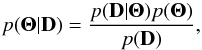\begin{equation} p(\Thetabold| \mathbf{D}) = \frac{p(\mathbf{D}|\Thetabold) p(\Thetabold)}{p(\mathbf{D})}, \label{eq:bayes_theorem_simple} \end{equation}