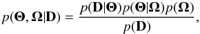 \begin{equation} p(\Thetabold,\Omegabold| \mathbf{D}) = \frac{p(\mathbf{D}|\Thetabold) p(\Thetabold|\Omegabold) p(\Omegabold)}{p(\mathbf{D})}, \label{eq:bayes_theorem_final} \end{equation}