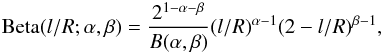 \begin{eqnarray} \mathrm{Beta}(l/R;\alpha,\beta) = \frac{2^{1-\alpha-\beta}}{B(\alpha,\beta)} (l/R)^{\alpha-1} (2-l/R)^{\beta-1}, \end{eqnarray}