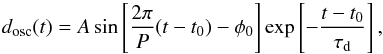 \begin{equation} d_\mathrm{osc}(t) = A \sin \left[ \frac{2 \pi}{P} (t-t_0) - \phi_0 \right] \exp \left[- \frac{t-t_0}{\tau_{\rm d}} \right], \end{equation}