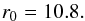 \begin{equation} r_0 = 10.8. \end{equation}