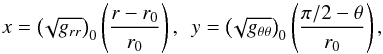 \begin{equation} x = \left( \!\sqrt{g_{rr}} \right)_0 \left( \frac{r - r_0}{r_0}\right),~~ y = \left(\!\sqrt{g_{\theta\theta}} \right)_0 \left( \frac{\pi/2 - \theta}{r_0}\right), \label{small-coordinates} \end{equation}
