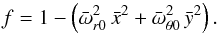 \begin{equation} f = 1 - \left( {\bar \omega}^2_{r0}\, {\bar x}^2 + {\bar \omega}^2_{\theta0}\, {\bar y}^2 \right). \label{function-f-simple-form-2} \end{equation}