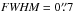 \hbox{$\textit{FWHM}=0\farcs7$}