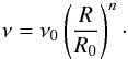 \begin{equation} \nu = \nu_0 \left({R \over R_0}\right)^n\cdot \end{equation}