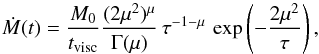 \begin{equation} \dot M(t) = {M_{\rm 0} \over t_{\rm visc}} {(2 \mu^2)^\mu \over \Gamma(\mu)}\, \tau^{-1 -\mu}\, \exp\left(-{2 \mu^2 \over \tau}\right), \label{eq:mdot1} \end{equation}
