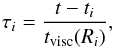 \begin{equation} \tau_i = {t - t_i \over t_{\rm visc}(R_i)}, \end{equation}