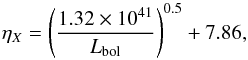 \begin{equation} \eta_X = \left({1.32 \times 10^{41} \over L_{\rm bol}}\right)^{0.5} + 7.86, \label{eq:bolo_cor} \end{equation}