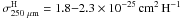 \hbox{$ \sigma^{\rm H}_{250~\mu\rm m} = 1.8{-}2.3\times 10^{-25} \, {\rm cm}^2 \, {\rm H}^{-1}$}