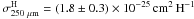 \hbox{$\sigma_{250~ \mu{\rm m}}^{\rm H}=(1.8\pm0.3)\times10^{-25}\, {\rm cm}^2 \, {\rm H}^{-1}$}