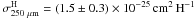 \hbox{$\sigma_{250~\mu{\rm m}}^{\rm H}=(1.5\pm0.3)\times 10^{-25}\, {\rm cm}^2 \, {\rm H}^{-1}$}