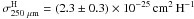 \hbox{$\sigma^{\rm H}_{250~\mu\rm m} = (2.3\pm0.3)\times10^{-25}\, {\rm cm}^2 \, {\rm H}^{-1}$}