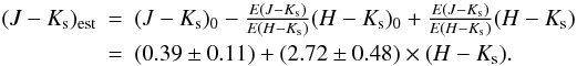 \begin{eqnarray} (J-K_{\rm s})_{\rm est} &=& (J-K_{\rm s})_0 - \tfrac{E(J-K_{\rm s})}{E(H-K_{\rm s})}(H-K_{\rm s})_0 + \tfrac{E(J-K_{\rm s})}{E(H-K_{\rm s})} (H-K_{\rm s}) \notag\\ &=& (0.39\pm0.11) + (2.72\pm0.48)\times(H-K_{\rm s}) . \label{eq:JminusK_est} \end{eqnarray}