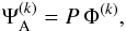 \begin{equation} \Psi^{(k)}_{\rm A} = P\,\Phi^{(k)}, \end{equation}