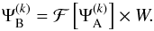 \begin{equation} \Psi^{(k)}_{\rm B} = \mathcal{F} \left [\Psi^{(k)}_{\rm A} \right ] \times W. \end{equation}