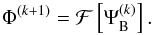 \begin{equation} \Phi^{(k+1)} = \mathcal{F} \left [\Psi^{(k)}_{\rm B} \right ]. \end{equation}