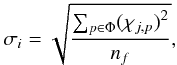 \begin{eqnarray*} \sigma_i = \sqrt{\dfrac{\sum_{p\in\Phi}({\chi}_{j,p})^2}{n_f}} , \end{eqnarray*}