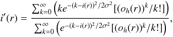 \begin{equation} i'(r) = \frac{\sum_{k=0}^{\infty} \left(k e^{-(k-i(r))^2/2\sigma^2} [({{o}_h}(r))^k/k!]\right)}{\sum_{k=0}^{\infty} \left( e^{-(k-i(r))^2/2\sigma^2} [({o}_h(r))^k/k!]\right) } , \label{eq15} \end{equation}